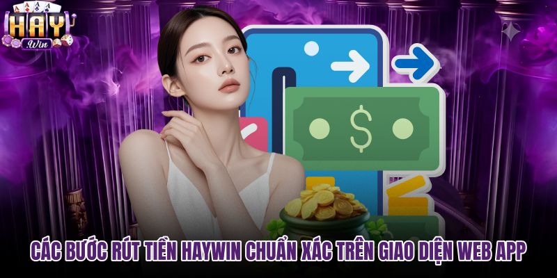 cac-buoc-rut-tien-haywin-chuan-xac-tren-giao-dien-web-app