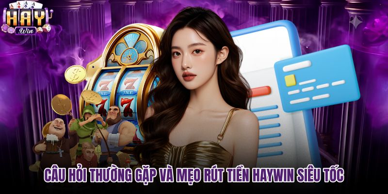 cau-hoi-thuong-gap-va-meo-rut-tien-haywin-sieu-toc