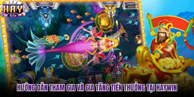 Các bước tham gia và săn tiền thưởng tại Bắn Cá haywin