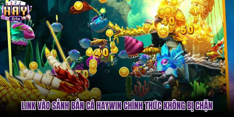 Đường link truy cập Bắn Cá haywin an toàn và mượt mà
