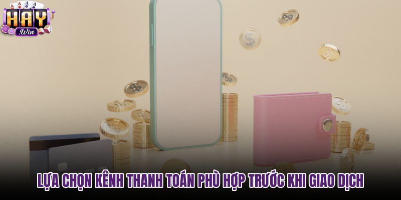lua-chon-kenh-thanh-toan-phu-hop-truoc-khi-giao-dich