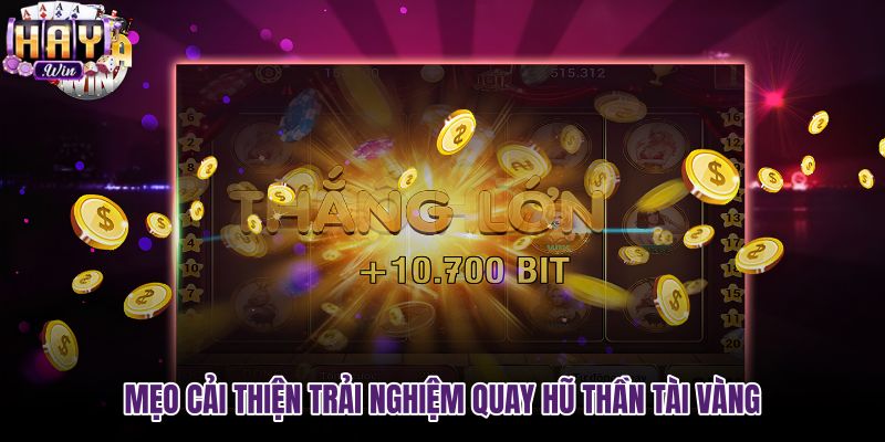 meo-cai-thien-trai-nghiem-quay-hu-than-tai-vang