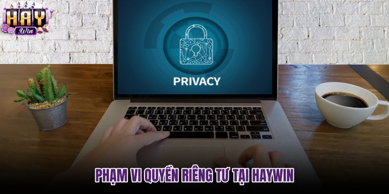 pham-vi-quyen-rieng-tu-tai-haywin