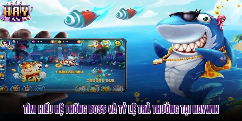 Cơ chế trả thưởng và hệ thống Boss tại Bắn Cá haywin
