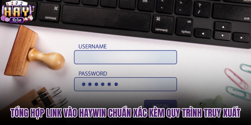 tong-hop-link-vao-haywin-chuan-xac-kem-quy-trinh-truy-xuat