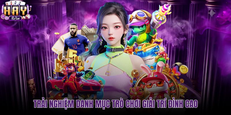 Kho game giải trí haywin đa dạng và chất lượng đồ họa